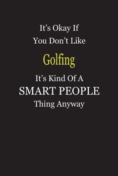 Paperback It's Okay If You Don't Like Golfing It's Kind Of A Smart People Thing Anyway: Blank Lined Notebook Journal Gift Idea Book