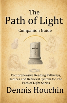 The Path of Light: Companion Guide: Comprehensive Reading Pathways, Indices and Retrieval System for The Path of Light Series