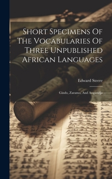 Hardcover Short Specimens Of The Vocabularies Of Three Unpublished African Languages: Gindo, Zaramo, And Angazidja Book