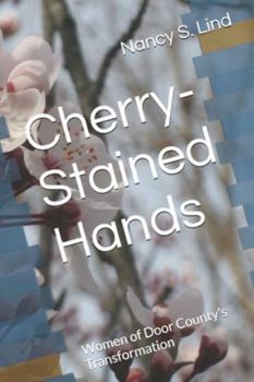 Cherry-Stained Hands: Women of Door County's Transformation