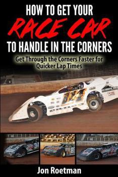 Paperback How to Get Your Race Car to Handle in the Corners: Get through the corners faster for quicker lap times! Book