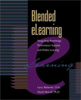 Paperback Blended Elearning: Integrating Knowledge, Performance, Support, and Online Learning Book