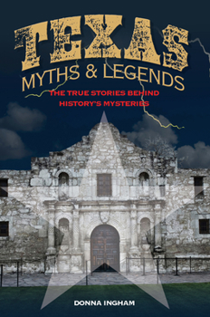 Paperback Texas Myths and Legends: The True Stories behind History's Mysteries Book