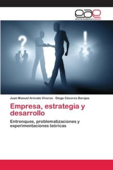 Empresa, estrategia y desarrollo: Entronques, problematizaciones y experimentaciones teóricas