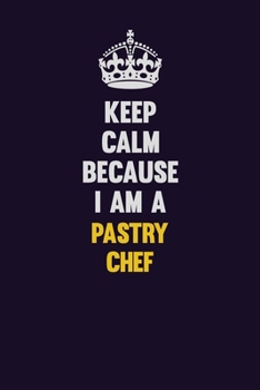 Paperback Keep Calm Because I Am A Pastry Chef: Motivational and inspirational career blank lined gift notebook with matte finish Book