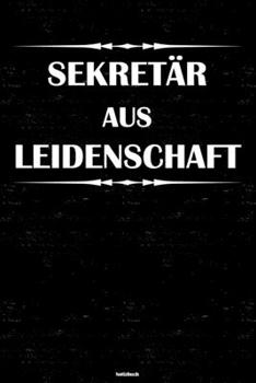Sekretär aus Leidenschaft Notizbuch: Sekretär Journal DIN A5 liniert 120 Seiten Geschenk (German Edition)