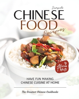 Paperback Simple Chinese Food Recipes: Have Fun Making Chinese Cuisine at Home Book