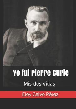 Paperback Yo fui Pierre Curie: Mis dos vidas [Spanish] Book