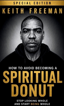 Hardcover How to Avoid Becoming A Spiritual Donut Special Edition - Stop Looking Whole and Start Being Whole Book