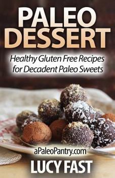 Paperback Paleo Dessert: Healthy Gluten Free Recipes for Decadent Paleo Sweets Book