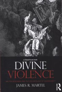 Divine Violence: Walter Benjamin and the Eschatology of Sovereignty