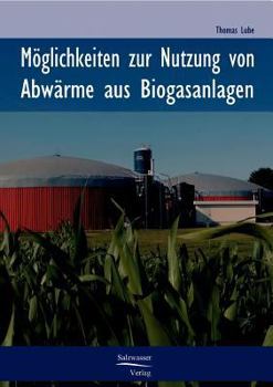 Paperback Möglichkeiten zur Nutzung von Abwärme in Biogasanlagen [German] Book