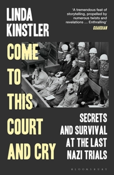 Paperback Come to This Court and Cry: Secrets and Survival at the Last Nazi Trials Book