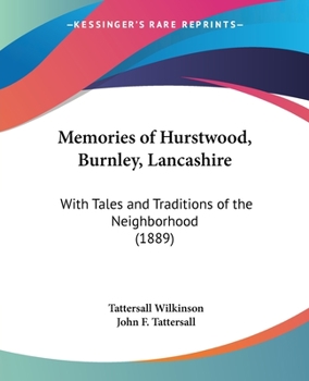 Memories of Hurstwood, Burnley, Lancashire: With Tales and Traditions of the Neighborhood