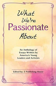 Paperback What We're Passionate About: An Anthology of Essays Written by America's Young Leaders and Activists Book