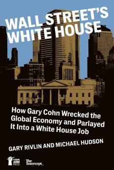 Paperback Wall Street's White House: How Gary Cohn Wrecked The Global Economy And Parlayed It Into A White House Job Book