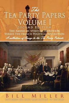 Paperback The Tea Party Papers Volume I Second Edition: The American Spiritual Evolution Versus the French Political Revolution Book