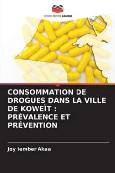 Consommation de Drogues Dans La Ville de Koweït: Prévalence Et Prévention (French Edition)