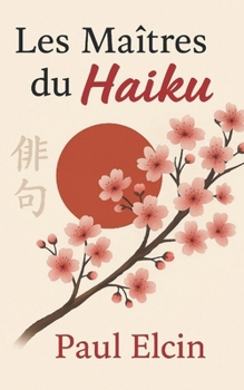 Paperback Les Maitres du Haïku: poèmes japonais [French] Book