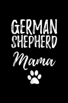 German Shepherd Mama: German Shepherd Mama Funny Dog Mom Gift Idea Journal/Notebook Blank Lined Ruled 6x9 100 Pages