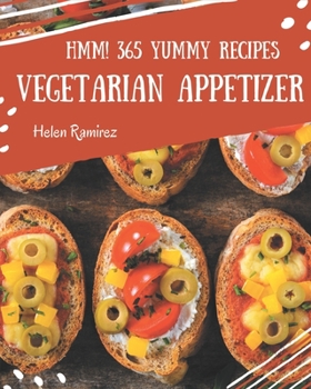 Paperback Hmm! 365 Yummy Vegetarian Appetizer Recipes: A Must-have Yummy Vegetarian Appetizer Cookbook for Everyone Book