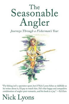 Hardcover The Seasonable Angler: Journeys Through a Fisherman's Year Book