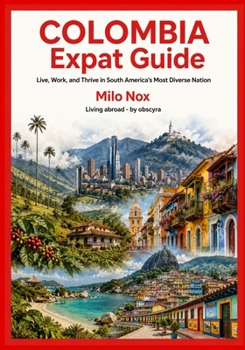 Paperback Colombia Expat Guide: Live, Work, and Thrive in South America's Most Diverse Nation Book