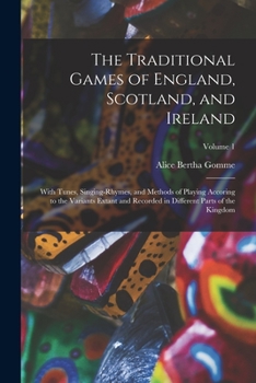 Paperback The Traditional Games of England, Scotland, and Ireland: With Tunes, Singing-Rhymes, and Methods of Playing Accoring to the Variants Extant and Record Book