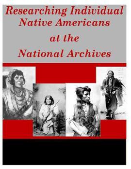 Paperback Researching Individual Native Americans at the National Archives Book