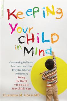 Paperback Keeping Your Child in Mind: Overcoming Defiance, Tantrums, and Other Everyday Behavior Problems by Seeing the World Through Your Child's Eyes Book