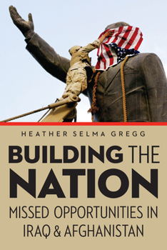 Hardcover Building the Nation: Missed Opportunities in Iraq and Afghanistan Book