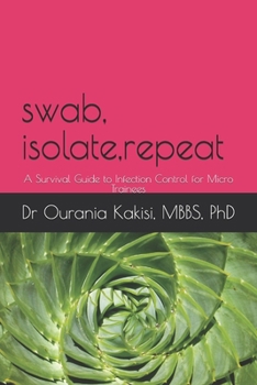Swab, Isolate, Repeat: A Survival Guide to Infection Control for Micro Trainees (Clinical Microbiology Survival Series for the NHS)