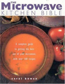 Paperback The Microwave Kitchen Bible: A Complete Guide to Getting the Best Out of Your Microwave with Over 160 Recipes Book