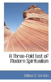 Hardcover A Three-Fold Test of Modern Spiritualism Book