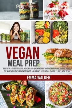 Paperback Vegan Meal Prep: Essentials to Get Started. Healthy and Quick Recipes that Each Beginner Should Taste. Eat What you Love, Prevent Disea Book