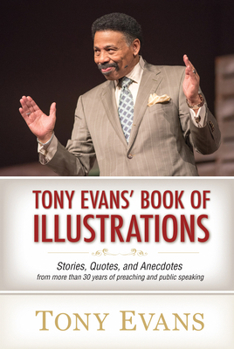 Hardcover Tony Evans' Book of Illustrations: Stories, Quotes, and Anecdotes from More Than 30 Years of Preaching and Public Speaking Book