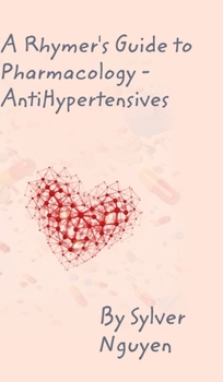 Hardcover A Rhymer's Guide to Pharmacology: 7 Main Anti-Hypertensives Book