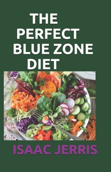 Paperback The Perfect Blue Zone Diet: 70+ Fresh And Delicious Recipes Ideas for a Longer Life Book