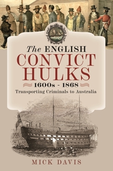 Hardcover The English Convict Hulks 1600s - 1868: Transporting Criminals to Australia Book