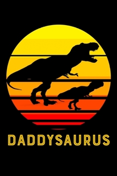 Paperback Daddysaurus: Rawrsome Dinosaur Daddysaurus 6x9 120 Page Wide Ruled Father's Day Gifts T rex Daddy Saurus Men Book