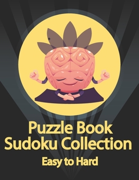 Puzzle Book, Sudoku Collection Easy to Hard: Sudoku Puzzles With Solutions At The Back. Puzzle book for adults- Entertaining Game To Keep Your Brain A