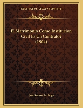 Paperback El Matrimonio Como Institucion Civil Es Un Contrato? (1904) [Spanish] Book