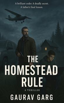 The Homestead Rule: A brilliant coder. A deadly secret. A father's final lesson.