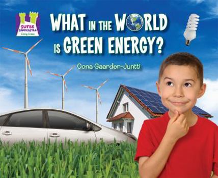What in the World Is Green Energy? - Book  of the Super Sandcastle: Going Green