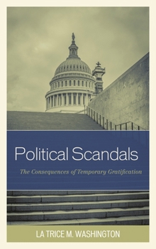 Paperback Political Scandals: The Consequences of Temporary Gratification Book