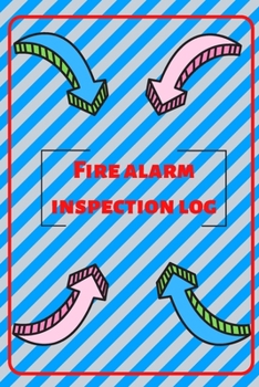 Fire alarm inspection log: Fire Alarm Journal| Fire Register Log Book | Fire Alarm Service & Inspection Book| Fire Safety Register | Fire Incident & Prevention Log Book