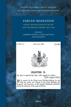 Forced Migration: Exiles and Refugees in the UK and the British Empire, 1815-1949 (Studies in Global Social History)