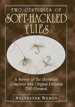 Hardcover Two Centuries of Soft-Hackled Flies: A Survey of the Literature Complete With Original Patterns, 1747-Present Book