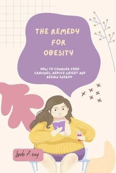 Paperback The Remedy for Obesity: How to conquer food cravings, reduce weight and regain energy Book