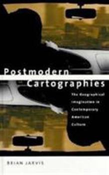 Hardcover Postmodern Cartographies: The Geographical Imagination in Contemporary American Culture Book